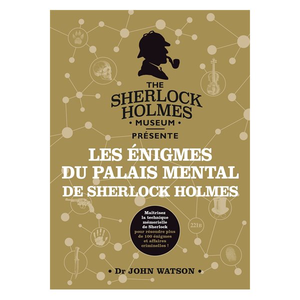 Les énigmes du palais mental de Sherlock Holmes : maîtrisez la technique