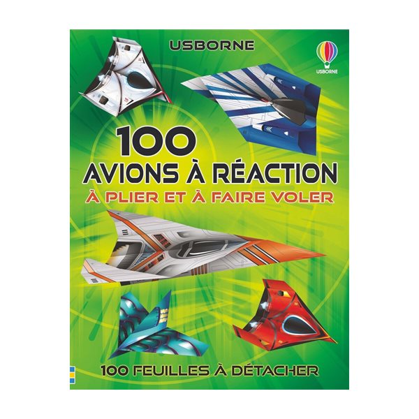 100 avions à réaction : à plier et à faire voler