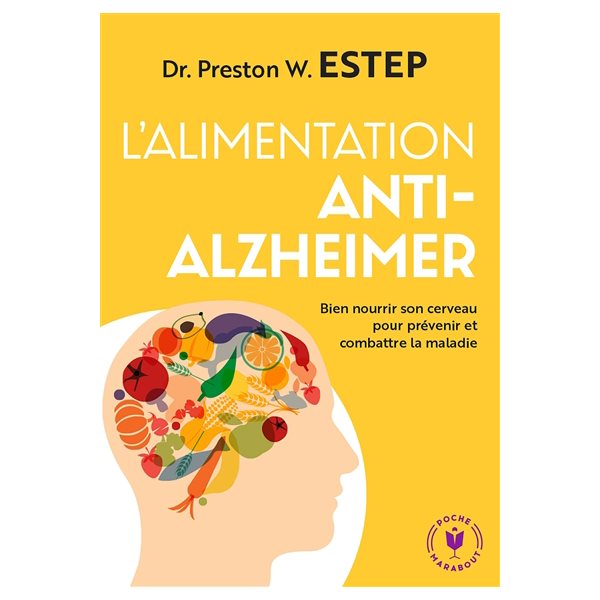 L'alimentation anti-Alzheimer : bien nourrir son cerveau pour prévenir et combattre la maladie