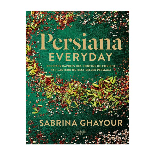 Persiana everyday : recettes rapides des confins de l'Orient