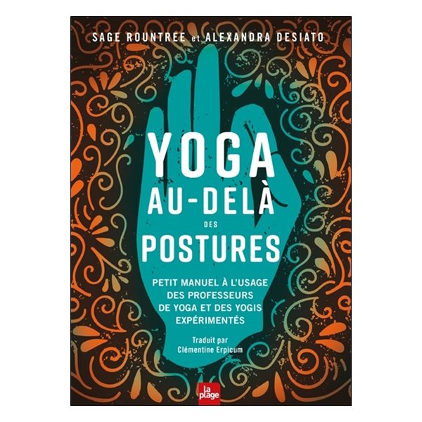 Yoga au-delà des postures : petit manuel à l'usage des professeurs de yoga et des yogis expérimentés