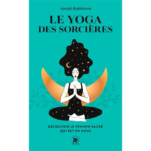 Le yoga des sorcières : découvrir le féminin sacré qui est en nous