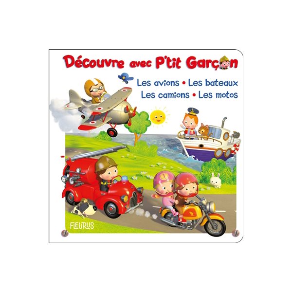 Découvre avec P'tit garçon : les avions, les bateaux, les camions, les motos