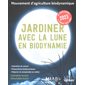 Jardiner avec la Lune en biodynamie 2023 : un jardin naturel et abondant toute l'année