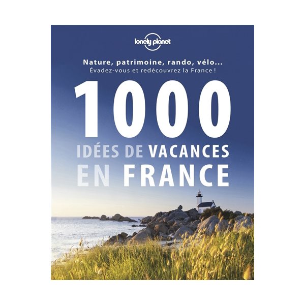 1.000 idées de vacances en France : des plus classiques aux plus décalées