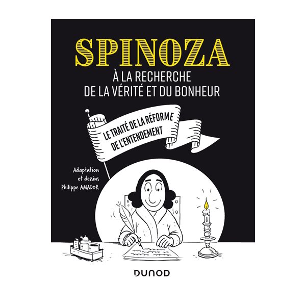 Spinoza à la recherche de la vérité et du bonheur : le Traité de la réforme de l'entendement