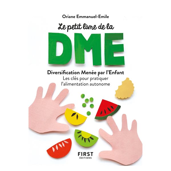 Le petit livre de la DME : diversification alimentaire menée par l'enfant : les clés pour pratiquer l'alimentation autonome