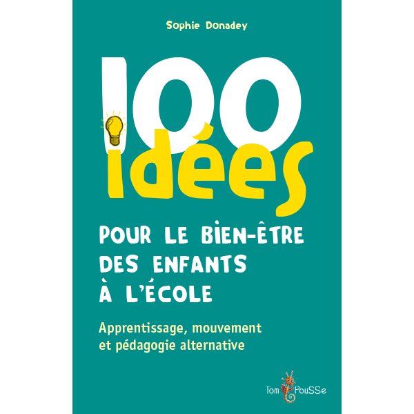 100 idées pour le bien-être des enfants à l'école : apprentissage, mouvement et pédagogie alternative