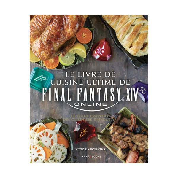 Le livre de cuisine ultime de Final Fantasy XIV online : le guide essentiel des cuisiniers d'Hydaelyn