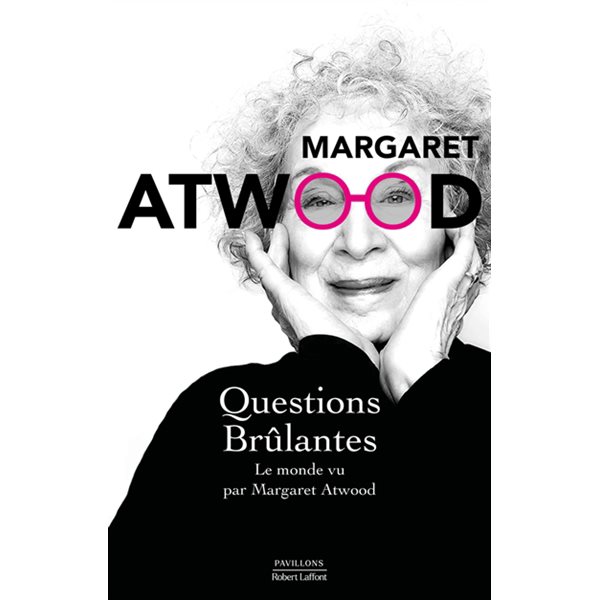 Questions brûlantes : le monde vu par Margaret Atwood : essais et textes de circonstance, 2004-2021