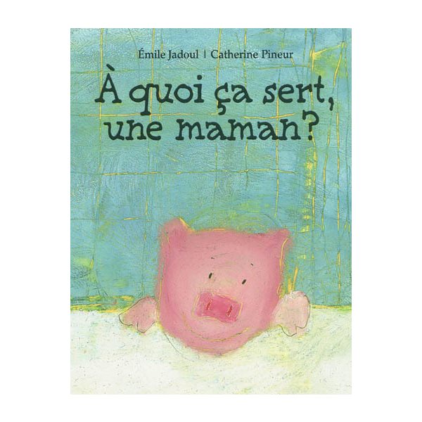 A quoi ça sert, une maman ?