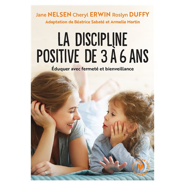 La discipline positive pour les enfants de 3 à 6 ans : éduquer avec fermeté et bienveillance