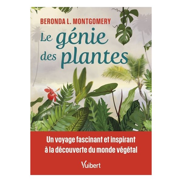 Le génie des plantes : un voyage fascinant et inspirant à la découverte du monde végétal