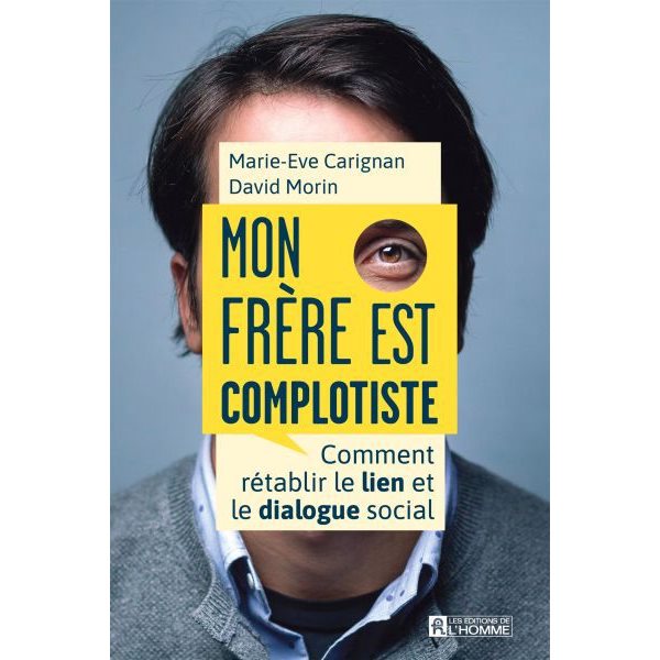 Mon frère est complotiste : Comment rétablir le lien et le dialogue social