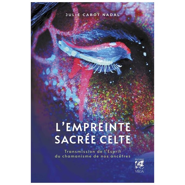 L'empreinte sacrée celte : transmission de l'esprit du chamanisme de nos ancêtres