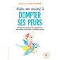 Aider son enfant à dompter ses peurs : conseils et exercices pour apprivoiser ses craintes et booster sa confiance en lui