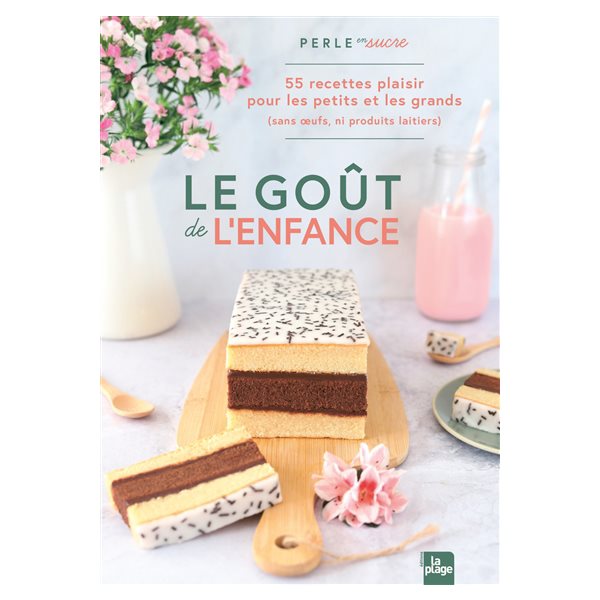 Le goût de l'enfance : 55 recettes plaisir pour les petits et les grands (sans oeufs, ni produits laitiers)