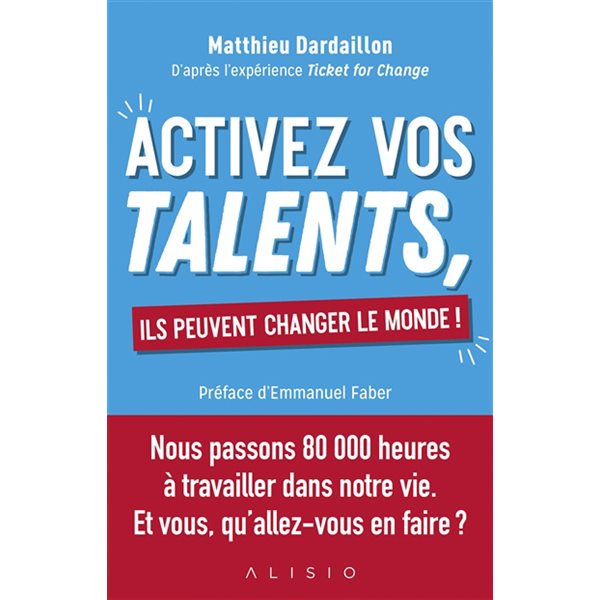 Activez vos talents, ils peuvent changer le monde ! : d'après l'expérience Ticket for change