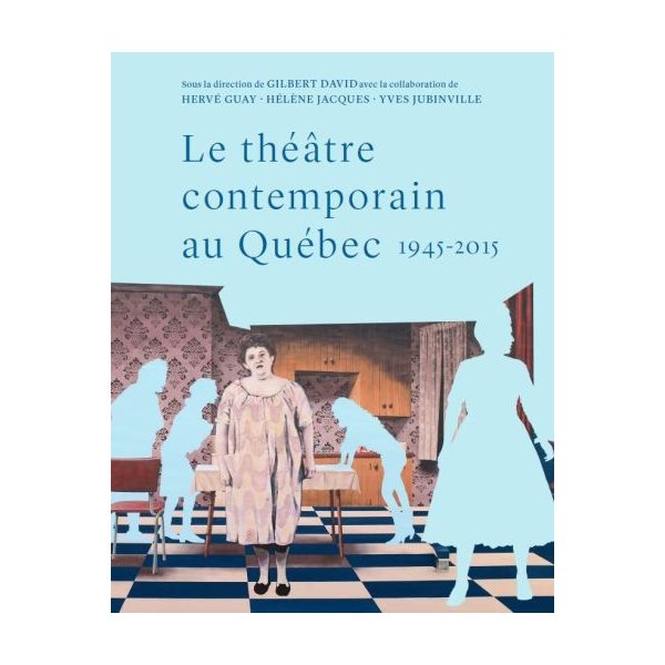 Le théâtre contemporain au Québec, 1945-2015