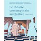 Le théâtre contemporain au Québec, 1945-2015