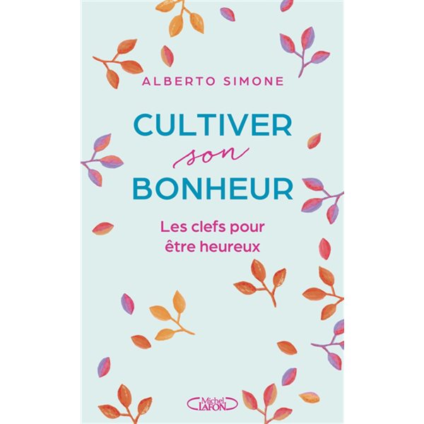 Cultiver son bonheur : les clefs pour être heureux