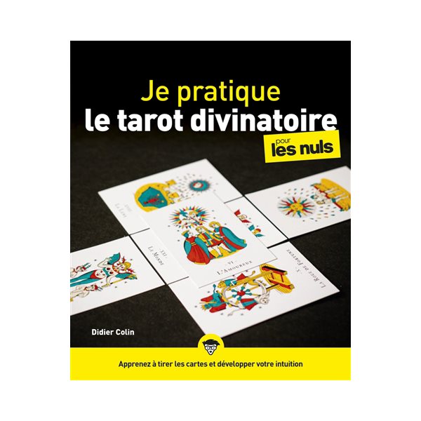 Je pratique le tarot divinatoire pour les nuls : apprenez à tirer les cartes et à développer votre intuition