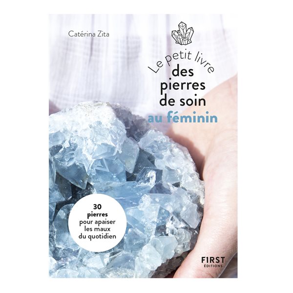 Le petit livre des pierres de soin au féminin : 30 pierres pour apaiser les maux du quotidien