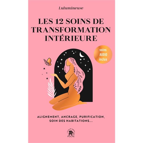 Les 12 soins de transformation intérieure : alignement, ancrage, purification, soin des habitations...