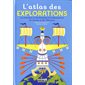 L'atlas des explorations : les hommes et les femmes à la découverte du monde et de l'Univers