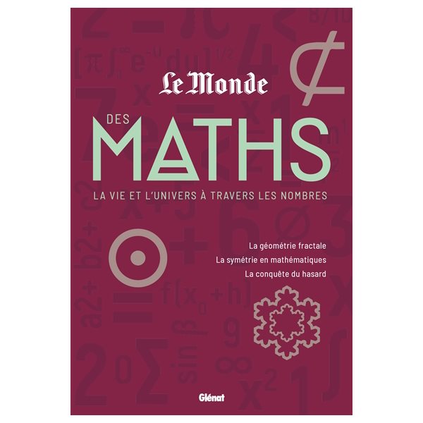 Le Monde des maths, Vol. 2. La vie et l'Univers à travers les nombres : la géométrie fractale, la symétrie en mathématiques, la conquête du hasard