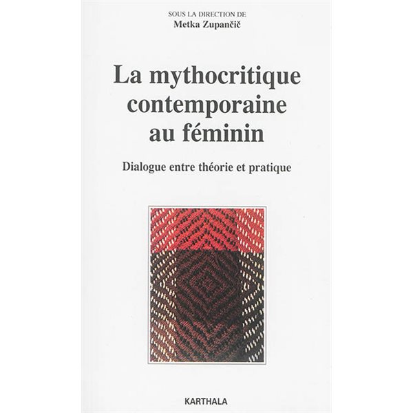La mythocritique contemporaine au féminin : dialogue entre théorie et pratique