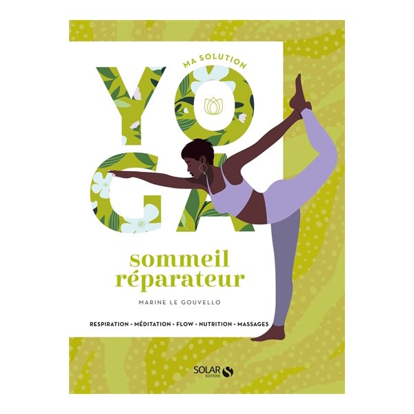 Ma solution yoga : sommeil réparateur : respiration, méditation, flow, nutrition, massages