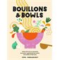 Bouillons & bowls : créer de A à Z un concentré de saveurs, agrémenté de raviolis, de nouilles et bien plus