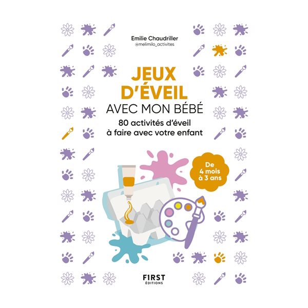 Jeux d'éveil avec mon bébé : 80 activités d'éveil à faire avec votre enfant : de 4 mois à 3 ans