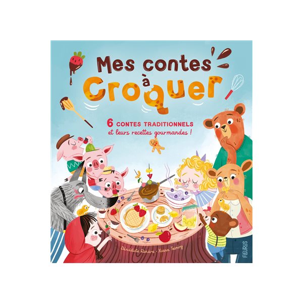 Mes contes à croquer : 6 contes traditionnels et leurs recettes gourmandes