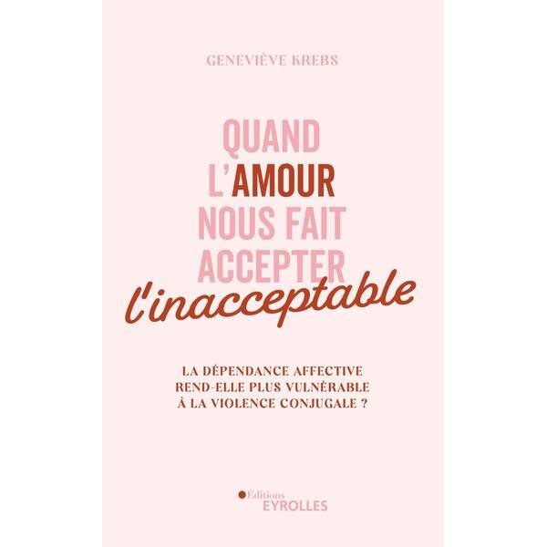 Quand l'amour nous fait accepter l'inacceptable : la dépendance affective rend-elle plus vulnérable à la violence conjugale ?