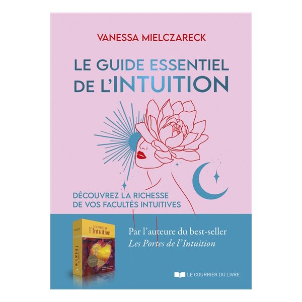 Le guide essentiel de l'intuition : découvrez la richesse de vos facultés intuitives