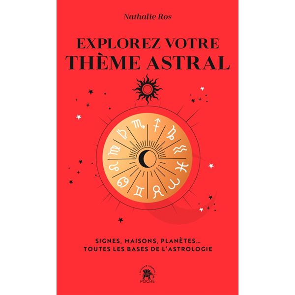 Explorez votre thème astral : signes, maisons, planètes... : toutes les bases de l'astrologie