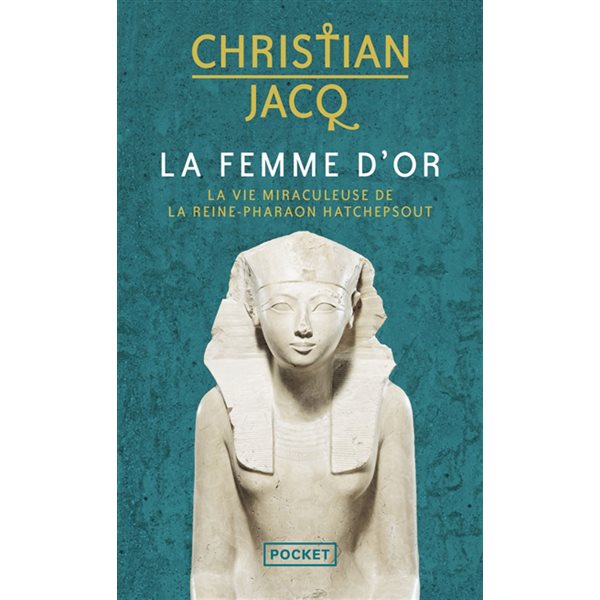 La femme d'or : la vie miraculeuse de la reine-pharaon Hatchepsout