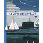 Le livre des bateaux : de leur conception à leur mise à l'eau