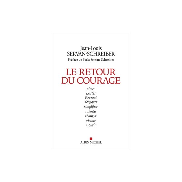 Le retour du courage : aimer, exister, être seul, s'engager, simplifier, ralentir, changer, vieillir, mourir