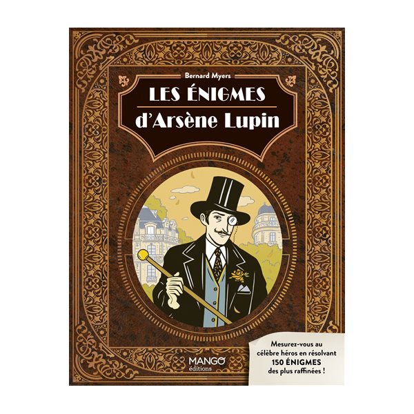 Les énigmes d'Arsène Lupin : mesurez-vous au célèbre héros en résolvant 150 énigmes des plus raffinées !