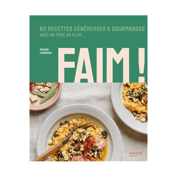 Faim ! : 80 recettes généreuses & gourmandes avec un truc en plus...