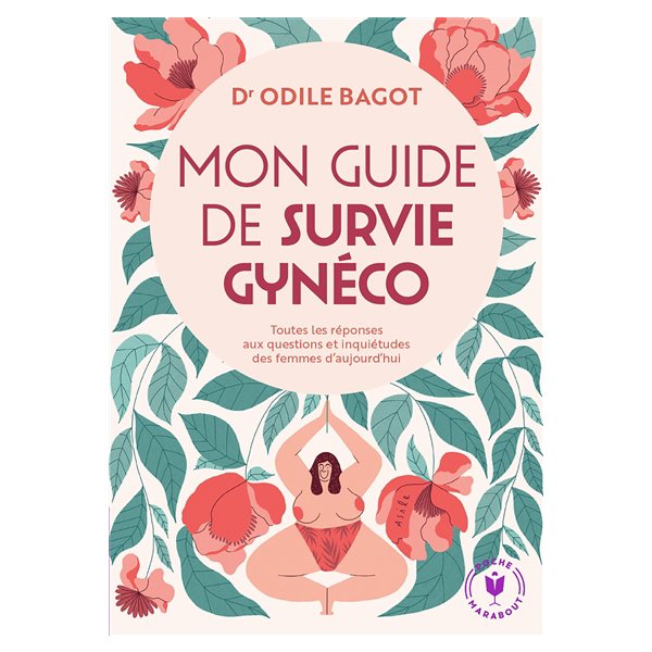 Mon guide de survie gynéco : toutes les réponses aux questions et inquiétudes des femmes d'aujourd'hui