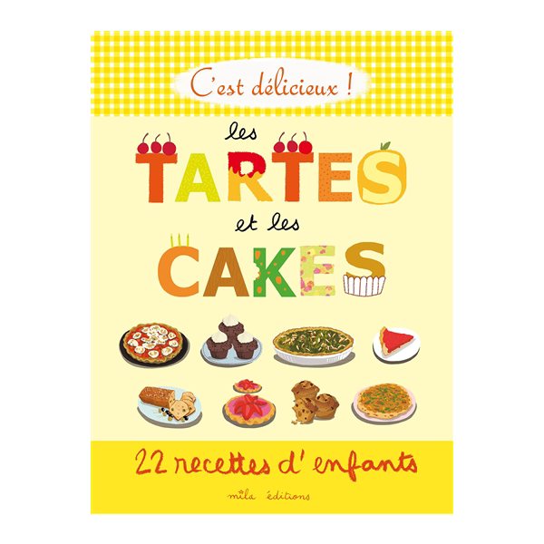 Les tartes et les cakes : 22 recettes d'enfants