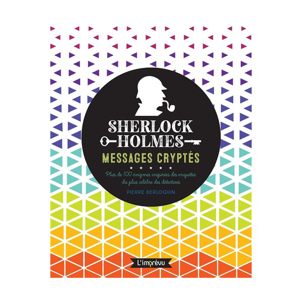 Sherlock Holmes : messages cryptés : plus de 100 énigmes inspirées des enquêtes du plus célèbre des détectives