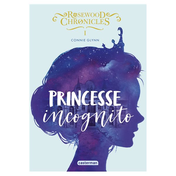 Princesse incognito, Tome 1, Rosewood chronicles