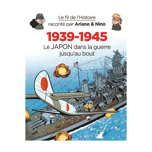 Le Japon dans la guerre jusqu'au bout,1939-1945, T. 32  Le fil de l'histoire raconté par Ariane & Nino