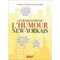 Le grand livre de l'humour new-yorkais : la vie, l'amour, la politique, la ville...