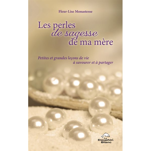 Les perles de sagesse de ma mère : petites et grandes leçons de vie à savourer et à partager